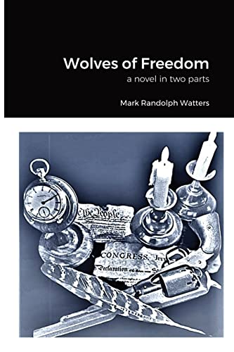 Wolves of Freedom: a novel in two parts