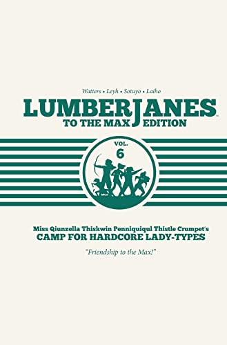 Lumberjanes To the Max, Vol. 6: To the Max Edition (LUMBERJANES TO MAX ED HC, Band 6)
