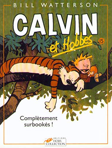 Calvin et Hobbes, tome 15 : Complètement surbookés !: Calvin & Hobbes 15/Completement Surbookes Calvin et Hobbes, tome 15 : Complètement surbookés !: Calvin & Hobbes 15/Completement Surbookes