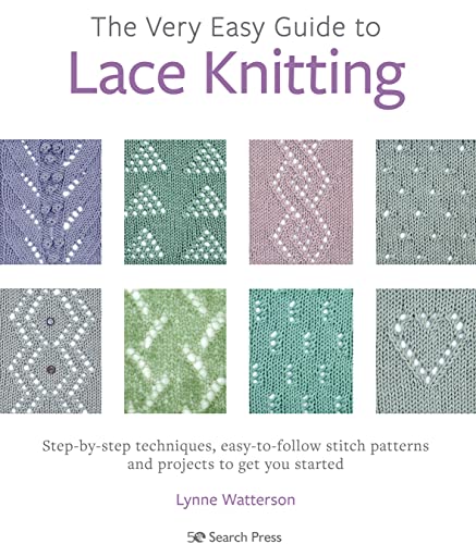 The Very Easy Guide to Lace Knitting: Step-by-Step Techniques, Easy-to-Follow Stitch Patterns and Projects to Get You Started