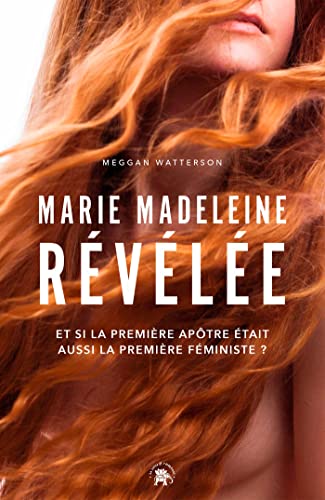 Marie Madeleine révélée: Et si la première apôtre était aussi la première féministe ? Marie Madeleine révélée: Et si la première apôtre était aussi la première féministe ?
