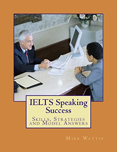 IELTS Speaking Success: Skills, Strategies and Model Answers (Mike Wattie's IELTS Success Series)