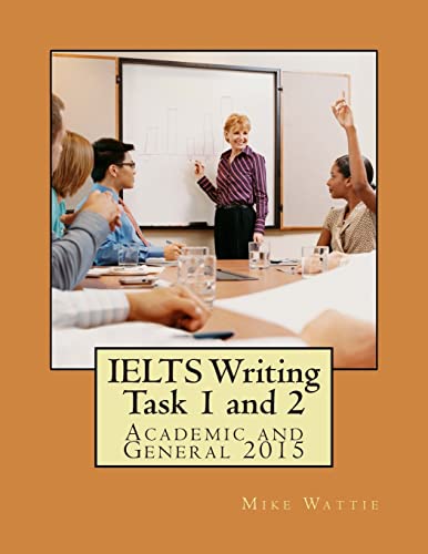 IELTS Writing Task 1 and 2: Academic and General 2015 (Mike Wattie's IELTS Success Series)