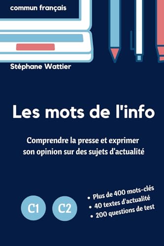 Les mots de l'info C1-C2: Le vocabulaire de l’actualité pour les niveaux avancés C1 et C2 von Stéphane Wattier
