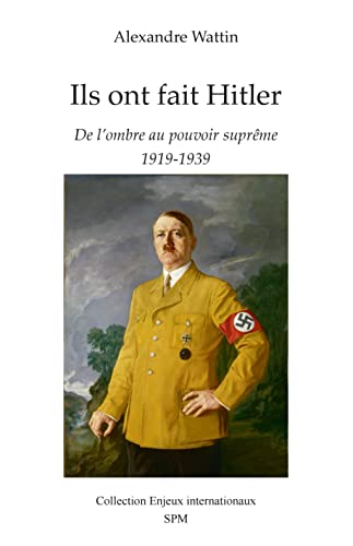 Ils ont fait Hitler: De l'ombre au pouvoir suprême 1919-1939 von SPM