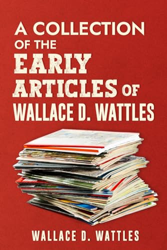 A Collection of the Early Articles of Wallace D. Wattles von Independently published