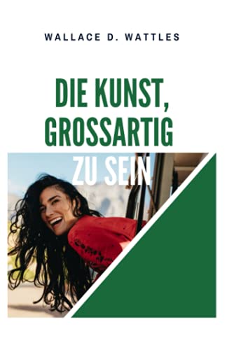 Die Kunst, großartig zu sein: The Science of Being Great Die Kunst, großartig zu sein: The Science of Being Great von Independently published