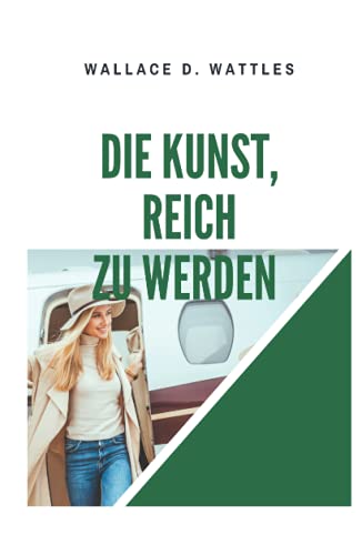 Die Kunst, reich zu werden: The Science of Getting Rich Die Kunst, reich zu werden: The Science of Getting Rich von Independently published