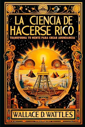 La Ciencia de Hacerse Rico: Transforma Tu Mente para Crear Abundancia La Ciencia de Hacerse Rico: Transforma Tu Mente para Crear Abundancia von Independently published