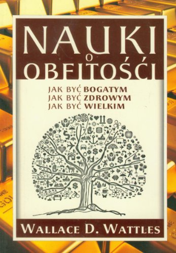 Nauki o obfitosci Jak byc bogatym Jak byc zdrowym Jak byc wielkim: Jak być bogatym Jak być zdrowym Jak być wielkim