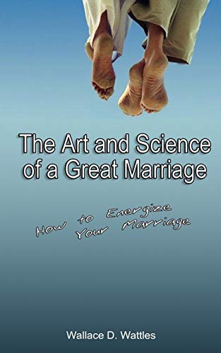 The Art and Science of a Great Marriage: How to Energize Your Marriage von www.bnpublishing.com