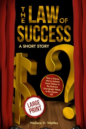 The Law of Success: A Short Story: How a Clever, Nervy Actress Gave Tuition in the Science Everybody Wants to Be Master Of von Independently published