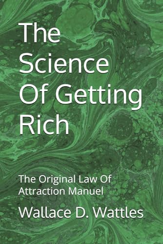 The Science Of Getting Rich: The Original Law Of Attraction Manuel The Science Of Getting Rich: The Original Law Of Attraction Manuel von Independently published