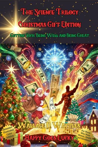 The Science Trilogy Christmas Gift Edition – The Science of Getting Rich, Being Well and Being Great: For Those Who Want Money, Health and Excellence: ... of Getting Rich, Being Well, and Being Great) von Independently published