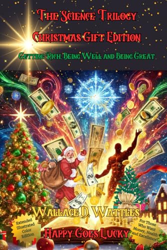 The Science Trilogy Christmas Gift Edition – The Science of Getting Rich, Being Well and Being Great: For Those Who Want Money, Health and Excellence: ... of Getting Rich, Being Well, and Being Great) von Independently published