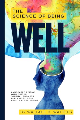 The Science of Being Well: Annotated Edition with Guided Journal Prompts for Mindfulness, Health & Well-Being The Science of Being Well: Annotated Edition with Guided Journal Prompts for Mindfulness, Health & Well-Being von Independently published