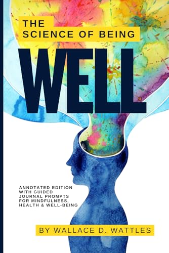 The Science of Being Well: Annotated Edition with Guided Journal Prompts for Mindfulness, Health & Well-Being The Science of Being Well: Annotated Edition with Guided Journal Prompts for Mindfulness, Health & Well-Being von Independently published