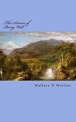The Science of Being Well: Original Unedited Edition (The Wallace D Wattles Collection, Band 2) von CREATESPACE