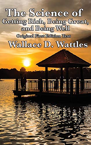 The Science of Getting Rich, Being Great, and Being Well The Science of Getting Rich, Being Great, and Being Well