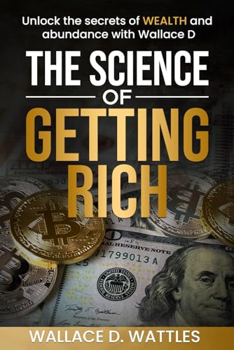 The Science of Getting Rich (Annotated): Unlock the Secrets of Wealth and Abundance with Wallace D. Wattles von Independently published