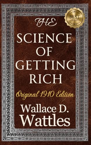 The Science of Getting Rich (Original Edition): Wallace Wattles 1910 Classic Unabridged Edition to Unlocking The Secrets to Wealth, Money and Success von Independently published