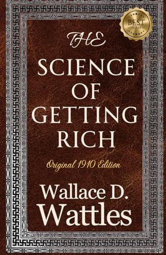 The Science of Getting Rich (Original Edition): Wallace Wattles 1910 Classic Unabridged HARDCOVER Edition to Unlocking The Secrets to Wealth, Money and Success von Independently published