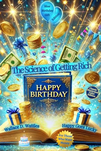 The Science of Getting Rich—Blue Birthday Gift Edition: For those Who want Money: Classic Illustrated Color Edition The Science of Getting Rich—Blue Birthday Gift Edition: For those Who want Money: Classic Illustrated Color Edition von New Thought Publishing