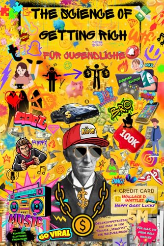 The Science of Getting Rich für Jugendliche (German Edition): Geldkompetenzen, die man in der Schule „vergisst“, dir beizubringen: Die Wissenschaft ... wollen: Klassische illustrierte Farbausgabe von New Thought Publishing