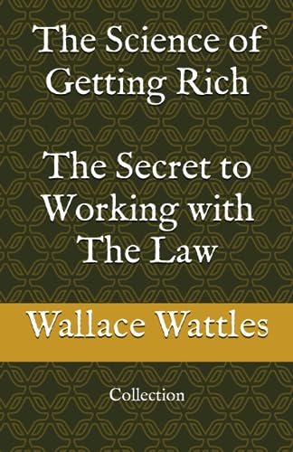 The Science of Getting Rich & The Secret to Working with The Law: Collection von Independently published