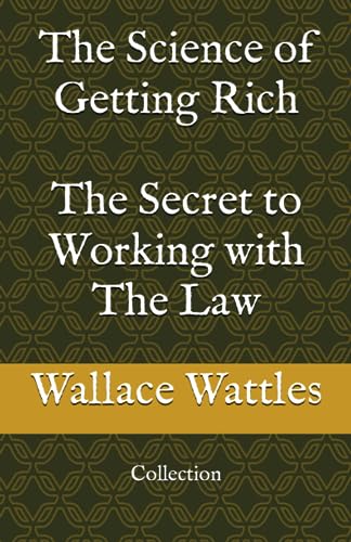 The Science of Getting Rich & The Secret to Working with The Law: Collection The Science of Getting Rich & The Secret to Working with The Law: Collection