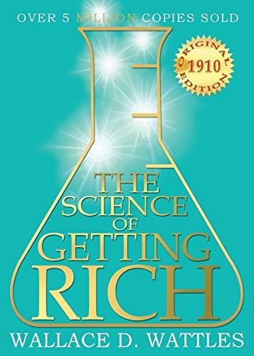The Science of Getting Rich: 1910 Original Edition The Science of Getting Rich: 1910 Original Edition