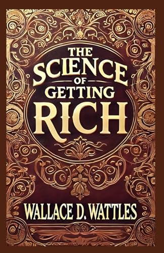 The Science of Getting Rich: A Practical Guide to Wealth, Success, and Abundance The Science of Getting Rich: A Practical Guide to Wealth, Success, and Abundance von Independently published