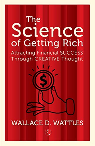 The Science of Getting Rich: Attracting Financial Success Through Creative Thought The Science of Getting Rich: Attracting Financial Success Through Creative Thought von Rupa Publications India