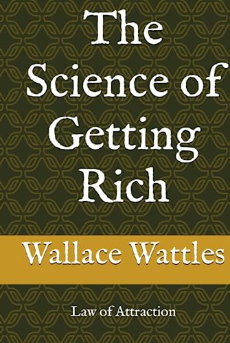 The Science of Getting Rich: Law of Attraction The Science of Getting Rich: Law of Attraction