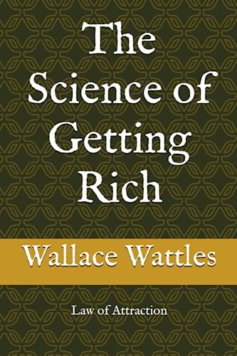 The Science of Getting Rich: Law of Attraction The Science of Getting Rich: Law of Attraction