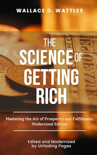 The Science of Getting Rich: Mastering the Art of Prosperity and Fulfillment, Modernized Edition von Independently published
