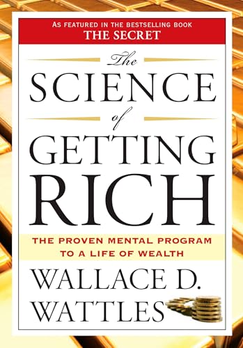 The Science of Getting Rich: The Proven Mental Program to a Life of Wealth The Science of Getting Rich: The Proven Mental Program to a Life of Wealth