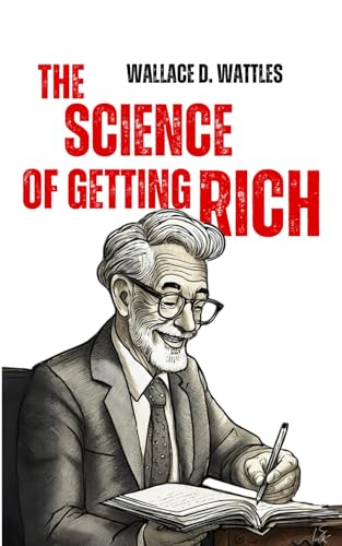 The Science of Getting Rich: The Proven Rich Person's Spiritual Guidebook von Independently published