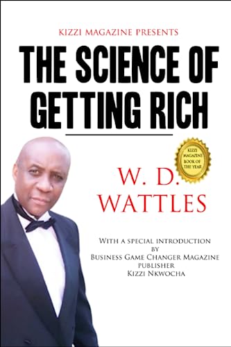 The Science of Getting Rich: The Science of Getting Rich by W.D. Wattles The Science of Getting Rich: The Science of Getting Rich by W.D. Wattles