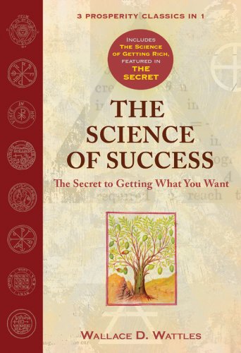 The Science of Success: The Secret to Getting What You Want (The Science of Success: The Secret of Getting What You Want)