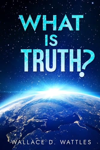 What Is Truth? What Is Truth?