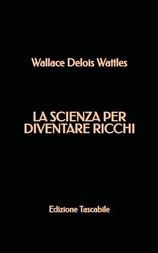 La Scienza per Diventare Ricchi (Edizione Tascabile) von Independently published