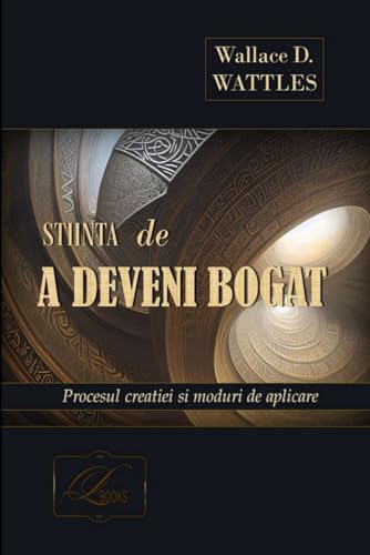 ȘTIINȚA de a deveni bogat - -Wallace D. WATTLES: Procesul creației și moduri de aplicare. Practicarea tehnicii vizualizarii creative în contextul ... prin intermediul Substanței Unice Universale von Independently published