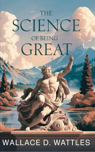 The Science of Being Great: The Original Classic by Wallace D. Wattles - A Visionary’s Guide to Personal Growth and Success von Nielsen UK ISBN