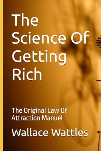 The Science Of Getting Rich: The Original Law Of Attraction Manuel von Independently published