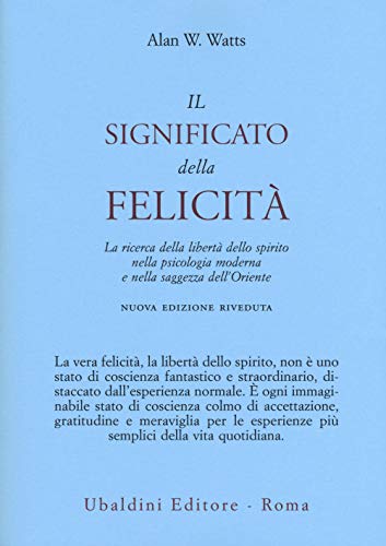 Il significato della felicità. La ricerca della libertà dello spirito nella psicologia moderna e nella saggezza dell'Oriente (Ulisse)