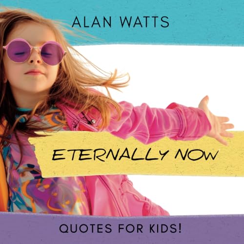 Eternally Now Quotes for Kids by Alan Watts: A Multicultural Children's Book about Wisdom, Self-Awareness, Virtues, Empathy and Kindness Eternally Now Quotes for Kids by Alan Watts: A Multicultural Children's Book about Wisdom, Self-Awareness, Virtues, Empathy and Kindness von Eternally Now Publishing