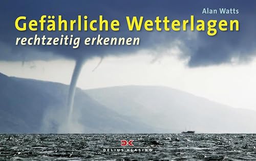Gefährliche Wetterlagen: rechtzeitig erkennen Gefährliche Wetterlagen: rechtzeitig erkennen von Delius Klasing