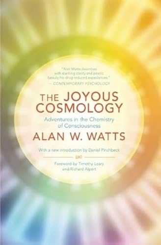 Joyous Cosmology: Adventures in the Chemistry of Consciousness Joyous Cosmology: Adventures in the Chemistry of Consciousness