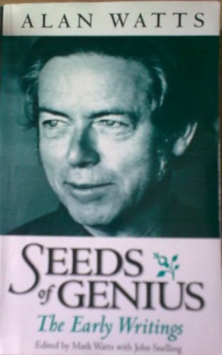 Seeds of Genius: The Early Writings of Alan Watts Seeds of Genius: The Early Writings of Alan Watts